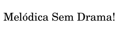 Melódica Sem Drama